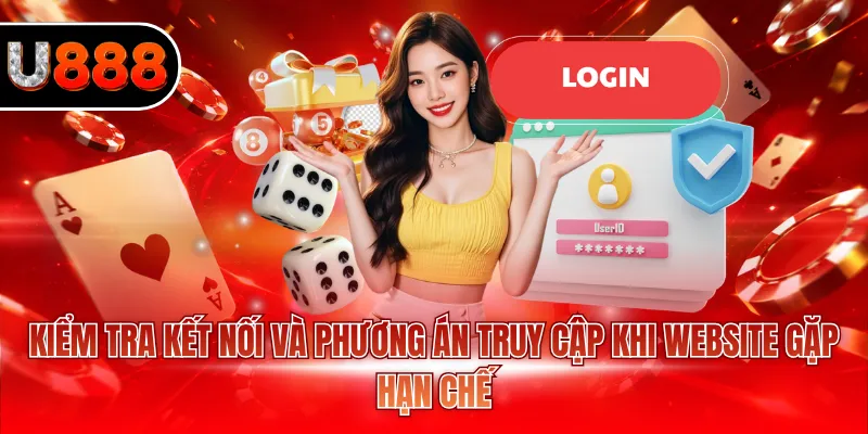 Kiểm tra kết nối và phương án truy cập khi website gặp hạn chế