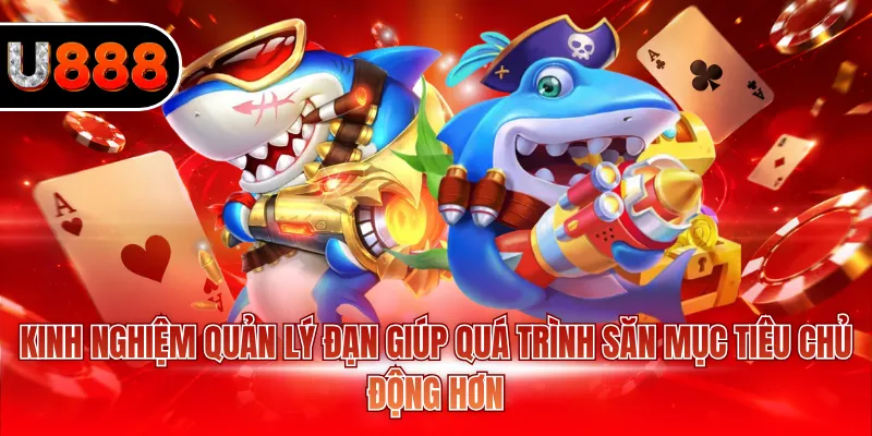 Bắn Cá Hải Vương U888 - Trải Nghiệm Game Đổi Thưởng 4 Kinh nghiệm quản lý đạn giúp quá trình săn mục tiêu chủ động hơn