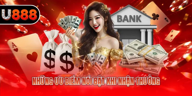 Những ưu điểm nổi bật khi nhận thưởng