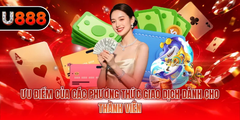 Ưu điểm của các phương thức giao dịch dành cho thành viên 